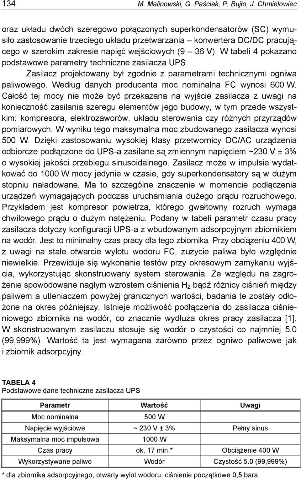 36 V). W tabeli 4 pokazano podstawowe parametry techniczne zasilacza UPS. Zasilacz projektowany był zgodnie z parametrami technicznymi ogniwa paliwowego.