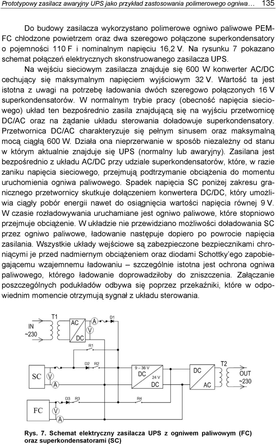 Na wejściu sieciowym zasilacza znajduje się 600 W konwerter AC/DC cechujący się maksymalnym napięciem wyjściowym 32 V.