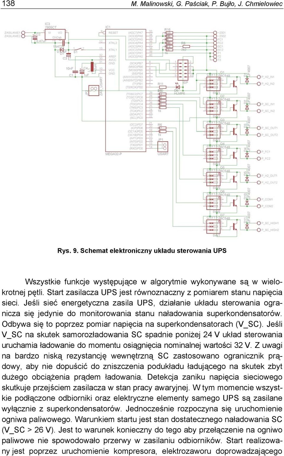 Jeśli sieć energetyczna zasila UPS, działanie układu sterowania ogranicza się jedynie do monitorowania stanu naładowania superkondensatorów.