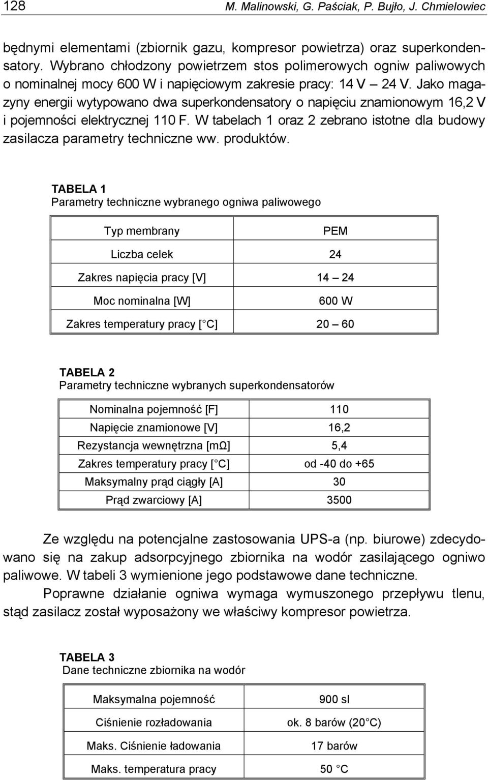 Jako magazyny energii wytypowano dwa superkondensatory o napięciu znamionowym 16,2 V i pojemności elektrycznej 110 F. W tabelach 1 oraz 2 zebrano istotne dla budowy zasilacza parametry techniczne ww.