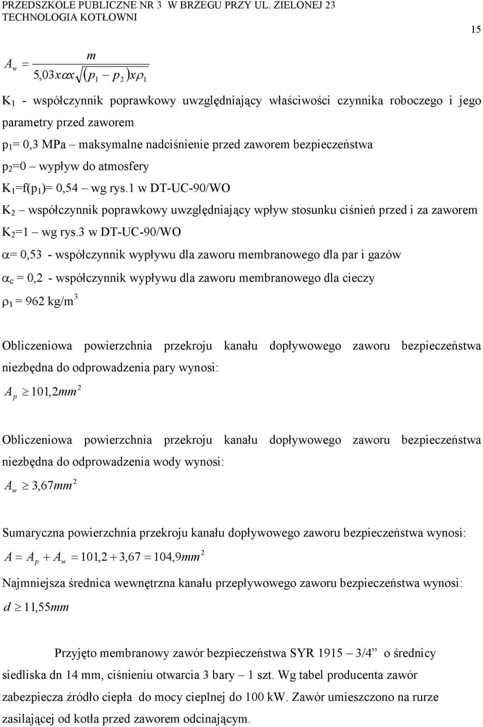 3 w DT-UC-90/WO α= 0,53 - współczynnik wypływu dla zaworu membranowego dla par i gazów α c = 0,2 - współczynnik wypływu dla zaworu membranowego dla cieczy ρ 1 = 962 kg/m 3 Obliczeniowa powierzchnia