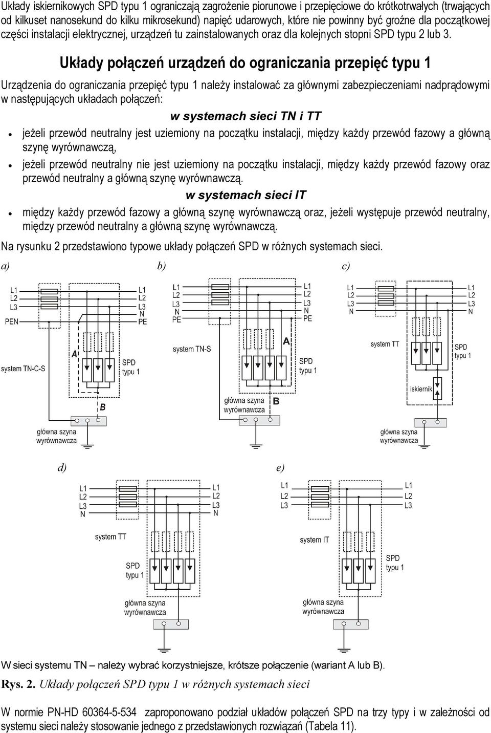 Układy połączeń urządzeń do ograniczania przepięć typu 1 Urządzenia do ograniczania przepięć typu 1 należy instalować za głównymi zabezpieczeniami nadprądowymi w następujących układach połączeń: w