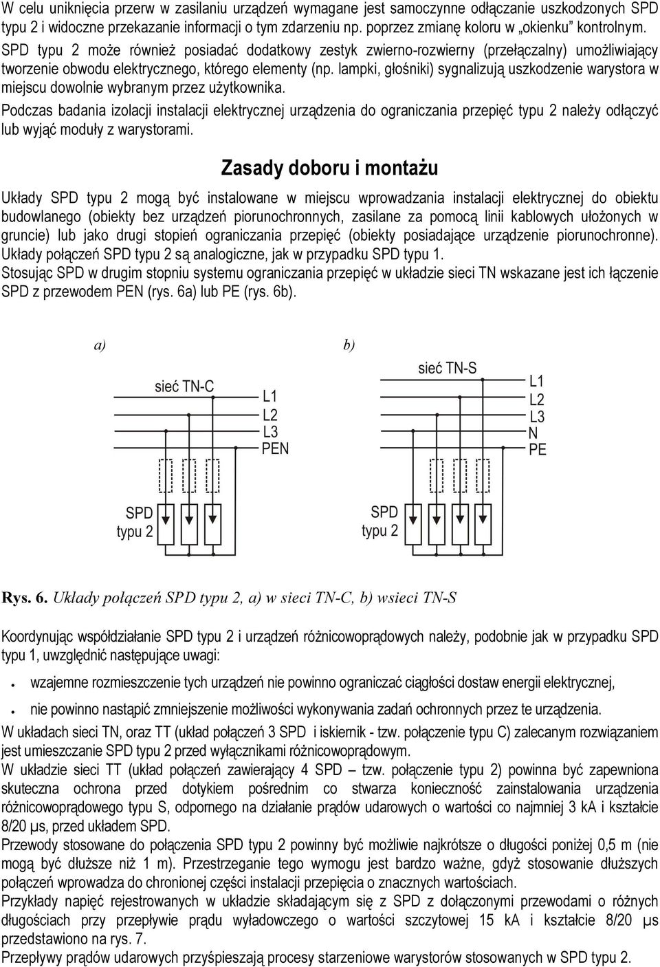 lampki, głośniki) sygnalizują uszkodzenie warystora w miejscu dowolnie wybranym przez użytkownika.