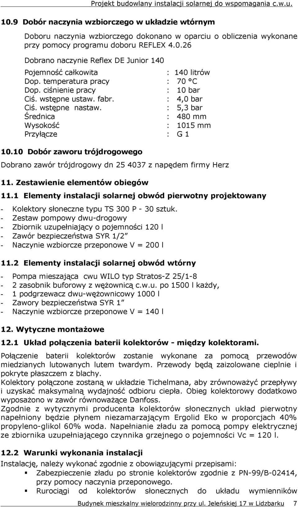 10 Dobór zaworu trójdrogowego Dobrano zawór trójdrogowy dn 25 4037 z napędem firmy Herz 11. Zestawienie elementów obiegów 11.