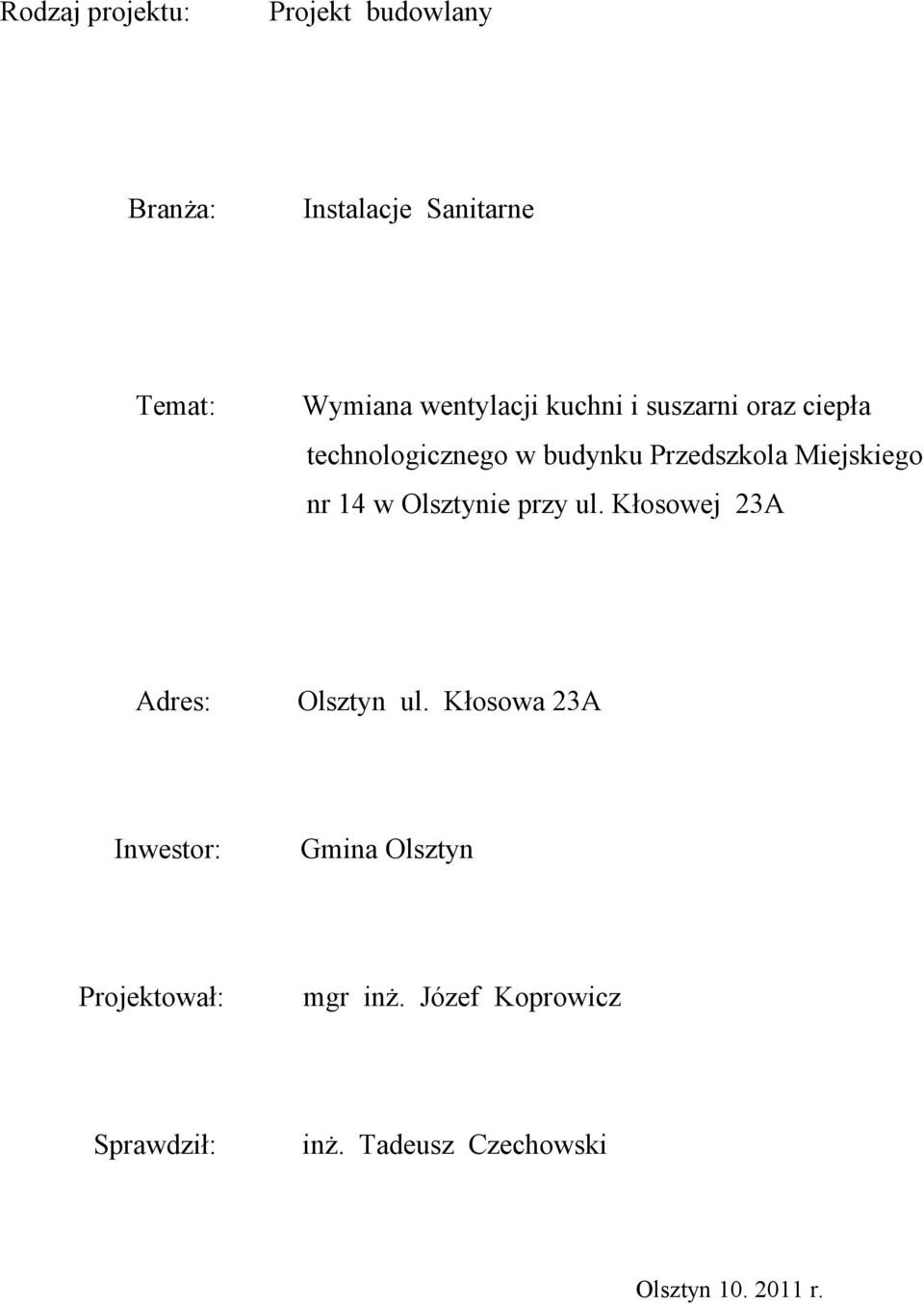 Miejskiego nr 4 w Olsztynie przy ul. Kłosowej 3A Adres: Olsztyn ul.