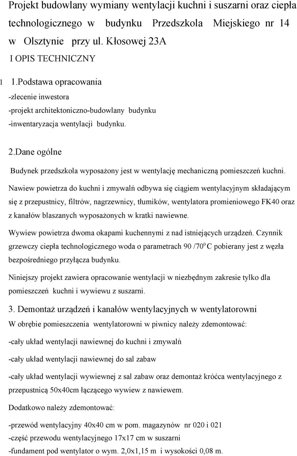 .dane ogólne Budynek przedszkola wyposażony jest w wentylację mechaniczną pomieszczeń kuchni.