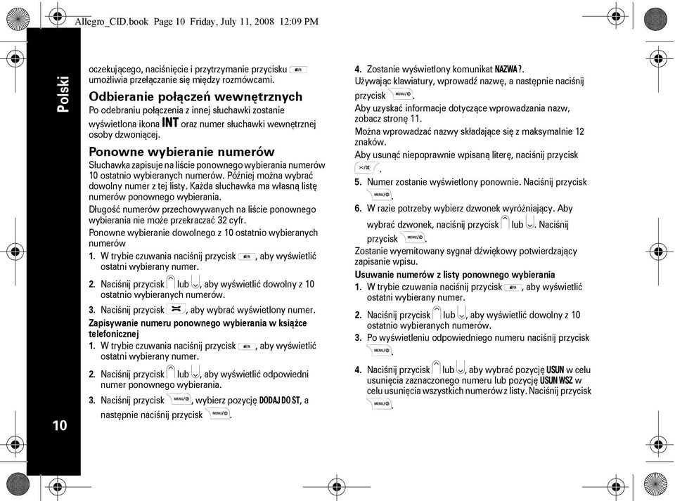 Ponowne wybieranie numerów Słuchawka zapisuje na liście ponownego wybierania numerów 10 ostatnio wybieranych numerów. Później można wybrać dowolny numer z tej listy.