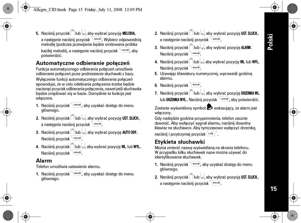 Automatyczne odbieranie połączeń Funkcja automatycznego odbierania połączeń umożliwia odbieranie połączeń przez podniesienie słuchawki z bazy.