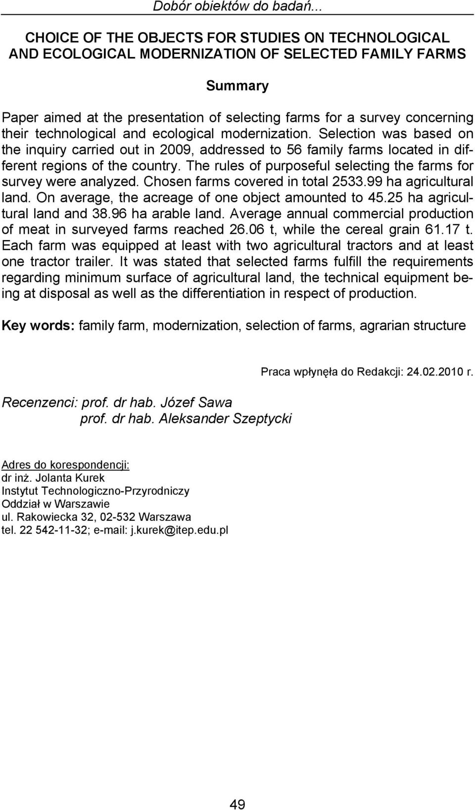 technological and ecological modernization. Selection was based on the inquiry carried out in 2009, addressed to 56 family farms located in different regions of the country.