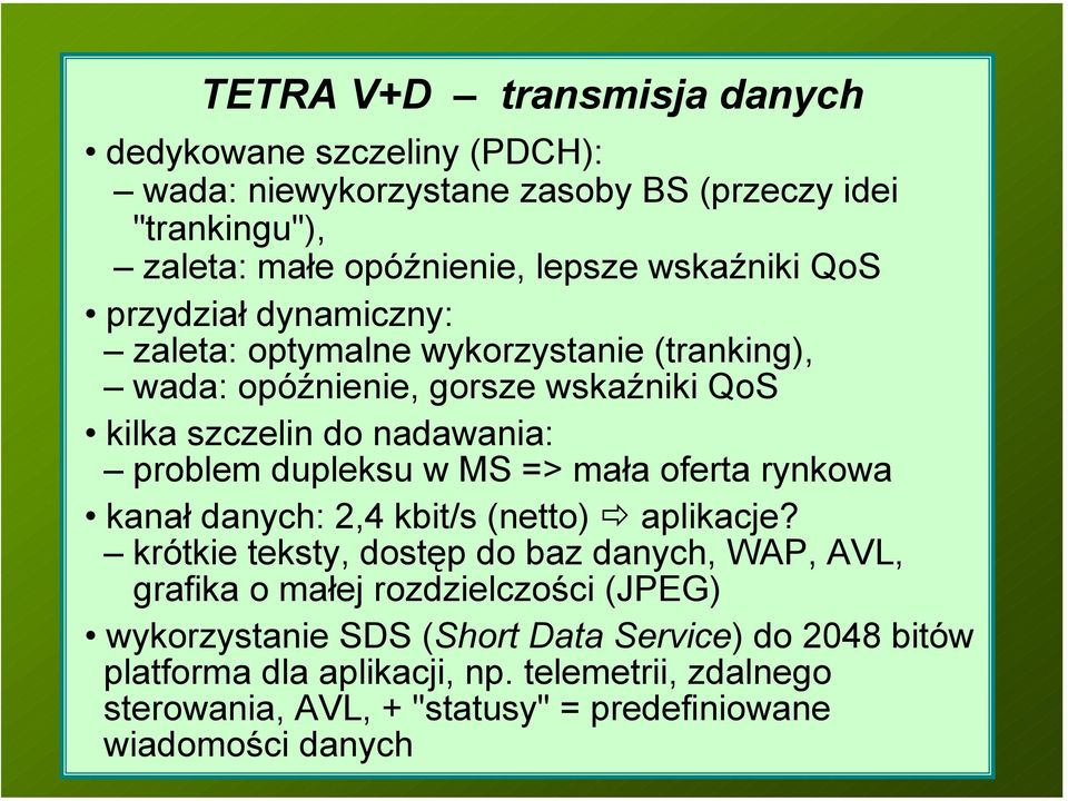 => mała oferta rynkowa kanał danych: 2,4 kbit/s (netto) aplikacje?