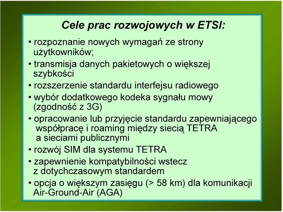 przyjęcie standardu zapewniającego współpracę i roaming między siecią TETRA a sieciami publicznymi rozwój SIM dla systemu TETRA