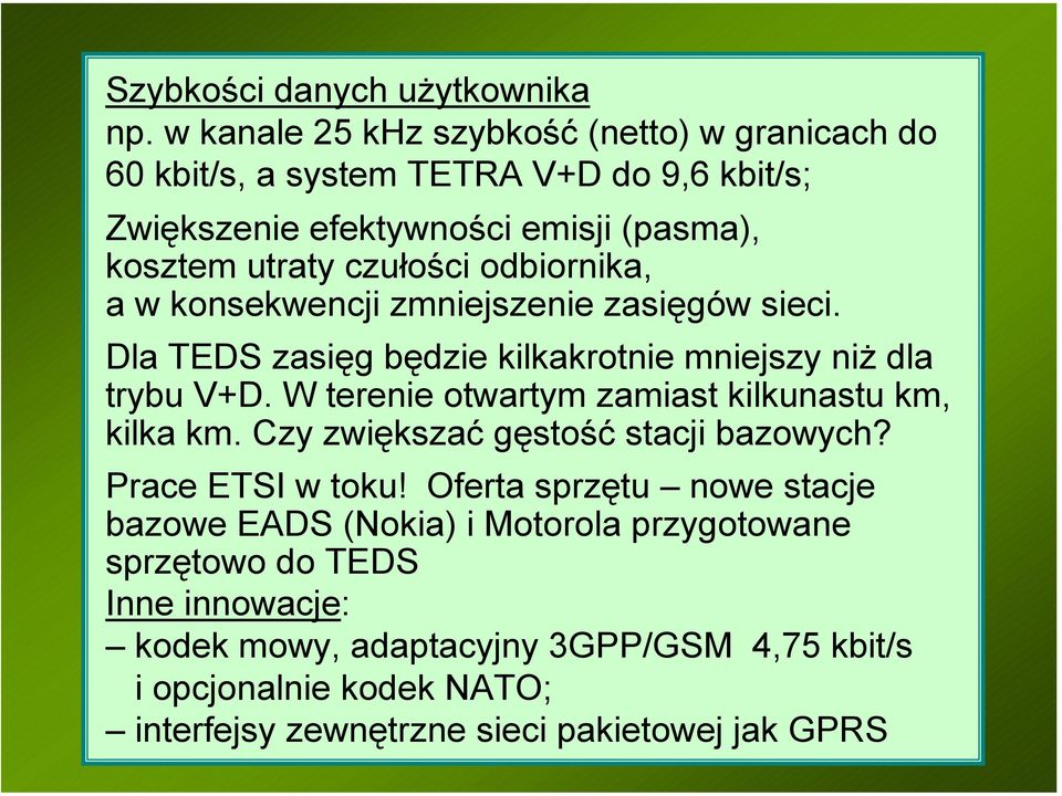 odbiornika, a w konsekwencji zmniejszenie zasięgów sieci. Dla TEDS zasięg będzie kilkakrotnie mniejszy niż dla trybu V+D.