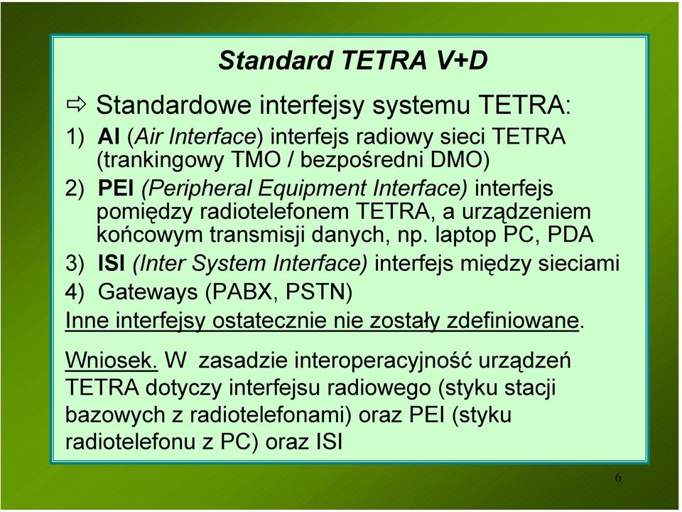 laptop PC, PDA 3) ISI (Inter System Interface) interfejs między sieciami 4) Gateways (PABX, PSTN) Inne interfejsy ostatecznie nie zostały