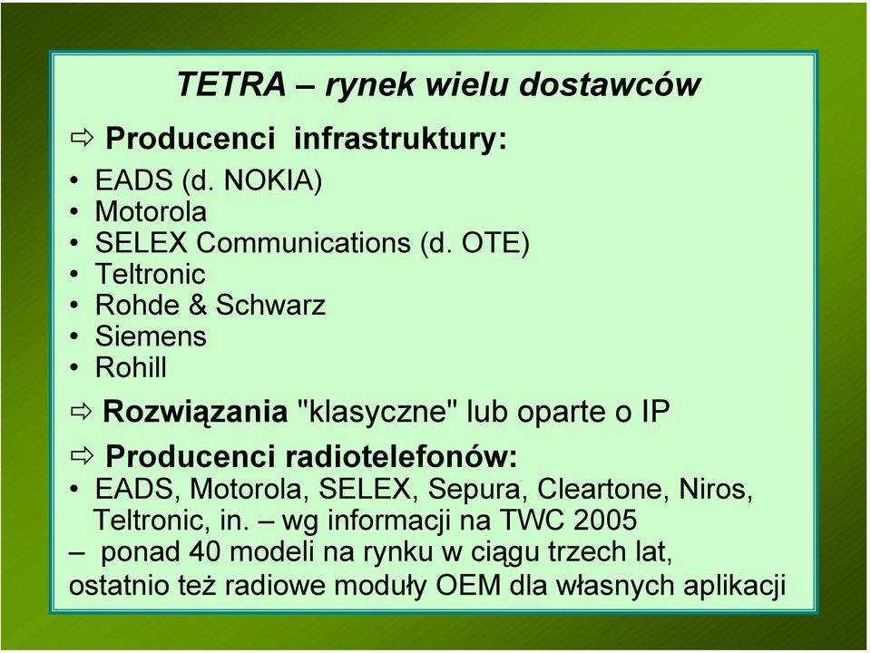 OTE) Teltronic Rohde & Schwarz Siemens Rohill Rozwiązania "klasyczne" lub oparte o IP Producenci