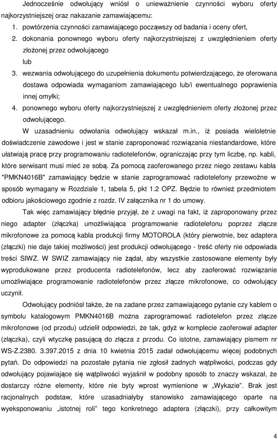 wezwania odwołującego do uzupełnienia dokumentu potwierdzającego, że oferowana dostawa odpowiada wymaganiom zamawiającego lub/i ewentualnego poprawienia innej omyłki; 4.