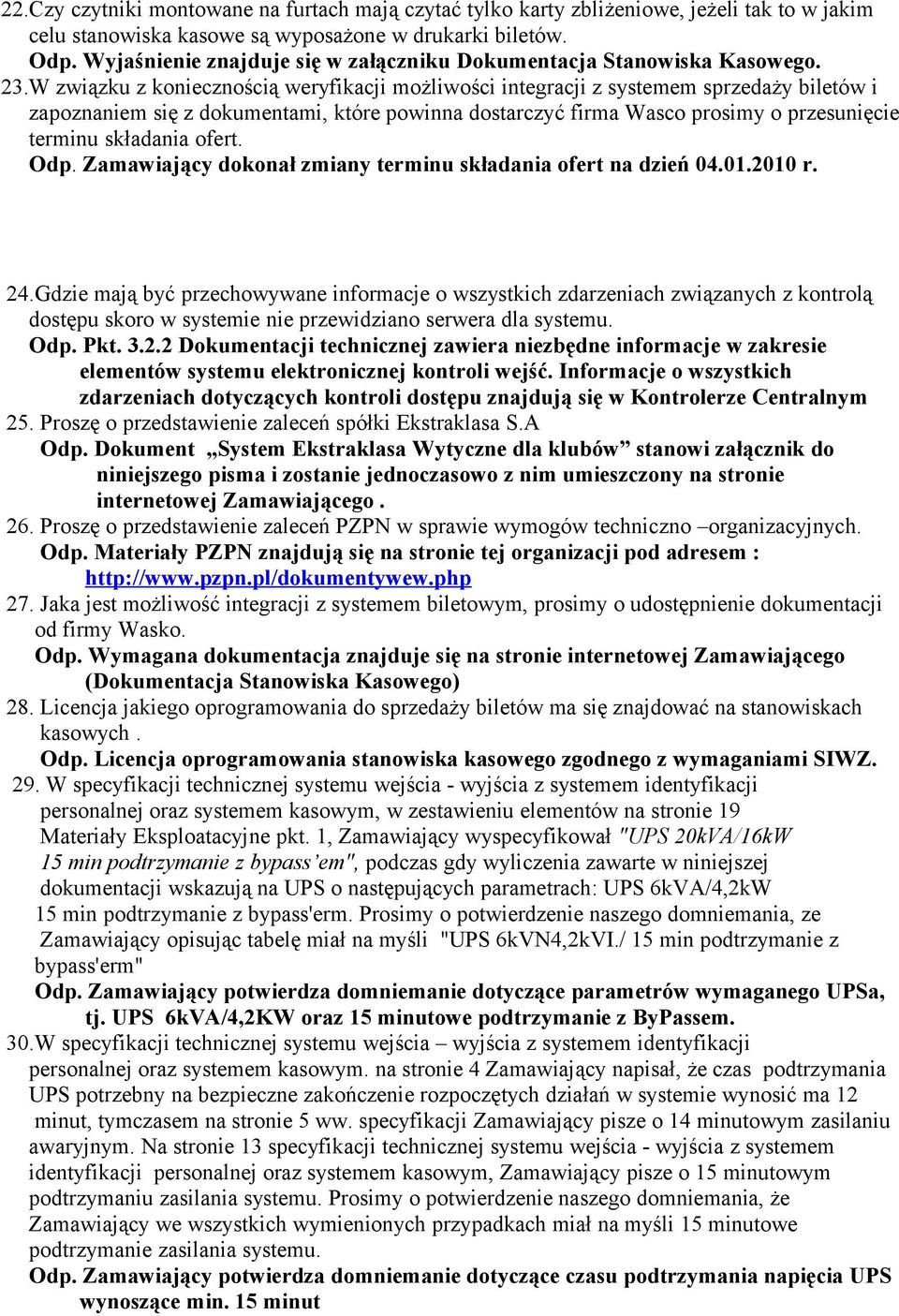 W związku z koniecznością weryfikacji możliwości integracji z systemem sprzedaży biletów i zapoznaniem się z dokumentami, które powinna dostarczyć firma Wasco prosimy o przesunięcie terminu składania