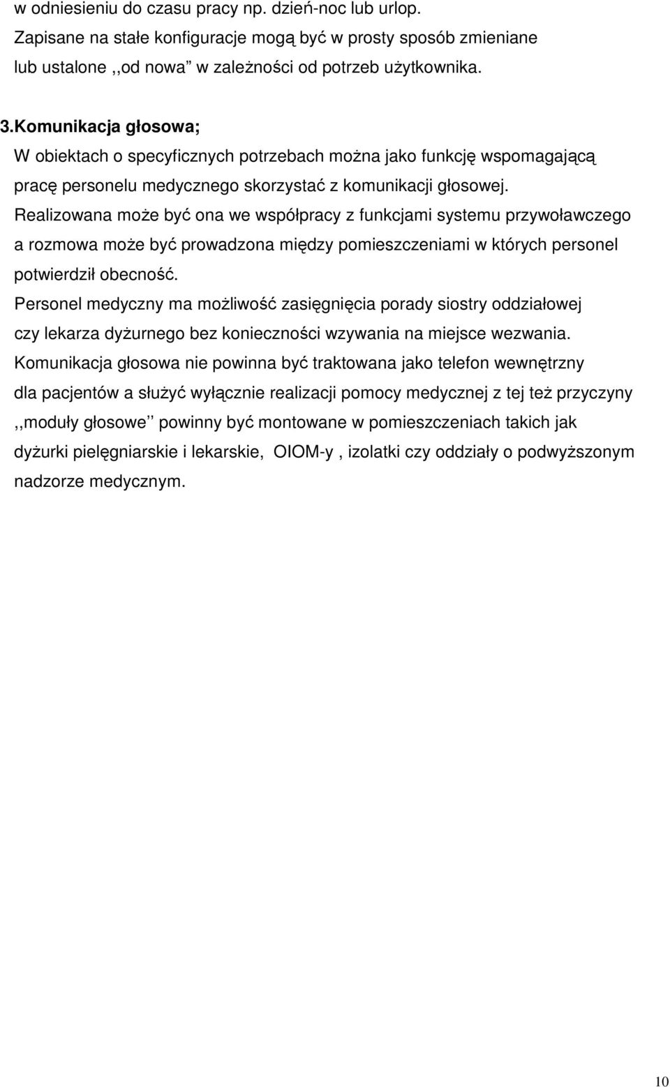 Realizowana moŝe być ona we współpracy z funkcjami systemu przywoławczego a rozmowa moŝe być prowadzona między pomieszczeniami w których personel potwierdził obecność.