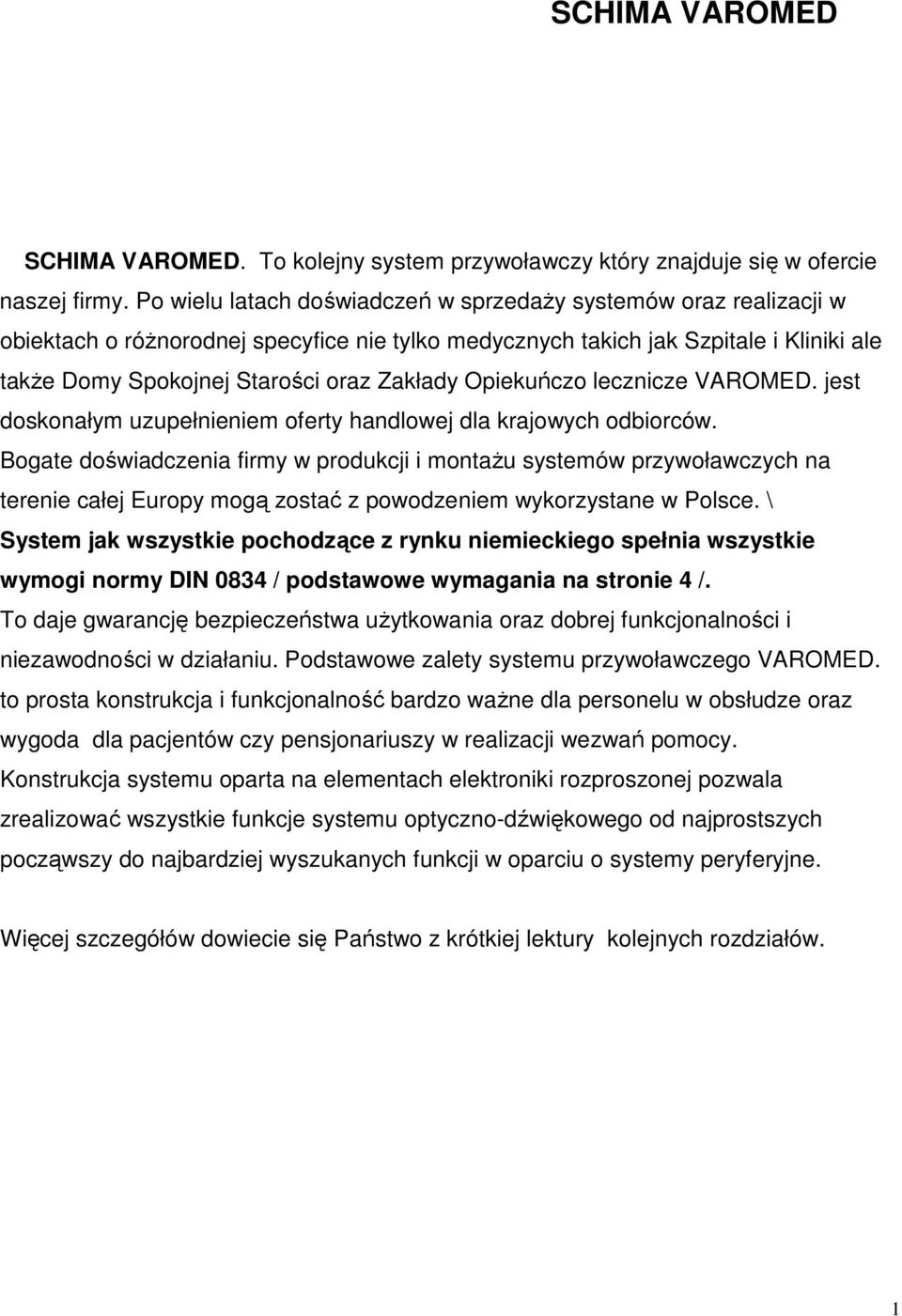 Opiekuńczo lecznicze VAROMED. jest doskonałym uzupełnieniem oferty handlowej dla krajowych odbiorców.