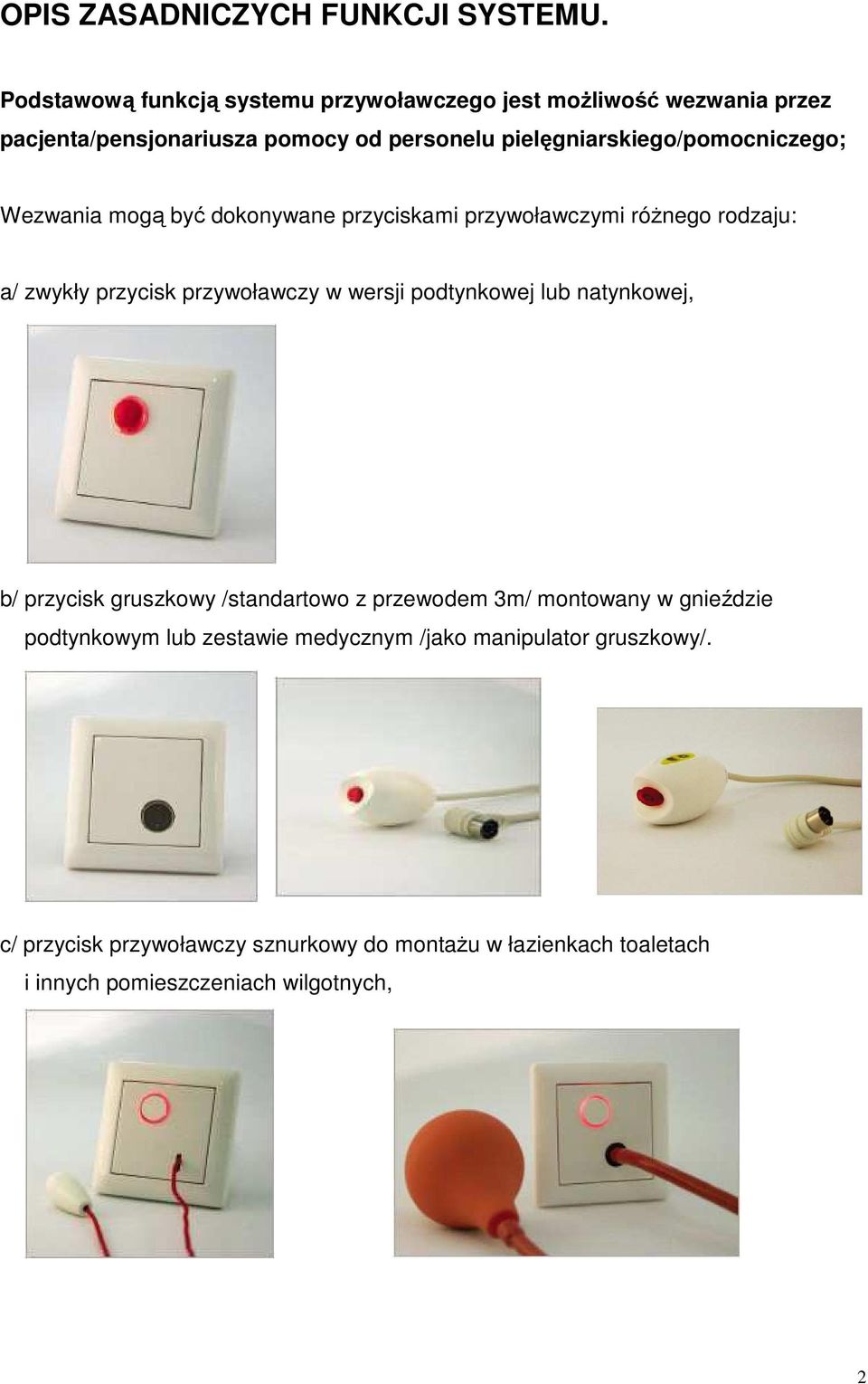 pielęgniarskiego/pomocniczego; Wezwania mogą być dokonywane przyciskami przywoławczymi róŝnego rodzaju: a/ zwykły przycisk przywoławczy w