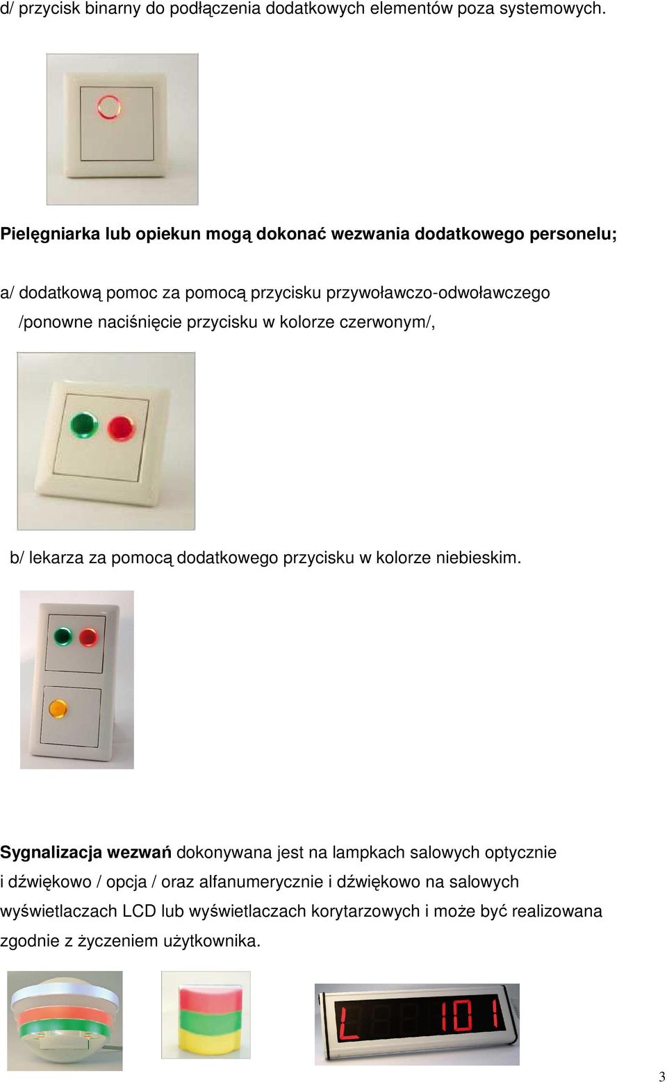 /ponowne naciśnięcie przycisku w kolorze czerwonym/, b/ lekarza za pomocą dodatkowego przycisku w kolorze niebieskim.