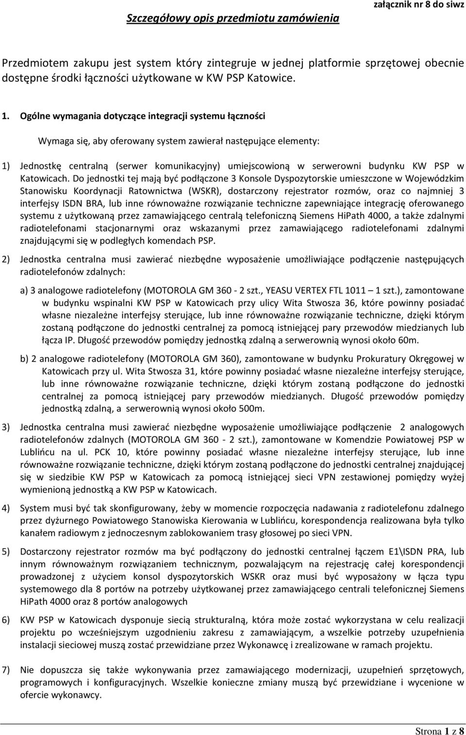 Ogólne wymagania dotyczące integracji systemu łączności Wymaga się, aby oferowany system zawierał następujące elementy: 1) Jednostkę centralną (serwer komunikacyjny) umiejscowioną w serwerowni