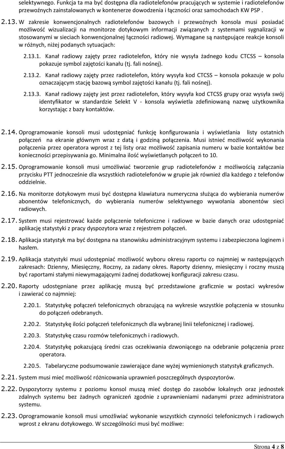 sieciach konwencjonalnej łączności radiowej. Wymagane są następujące reakcje konsoli w różnych, niżej podanych sytuacjach: 2.13