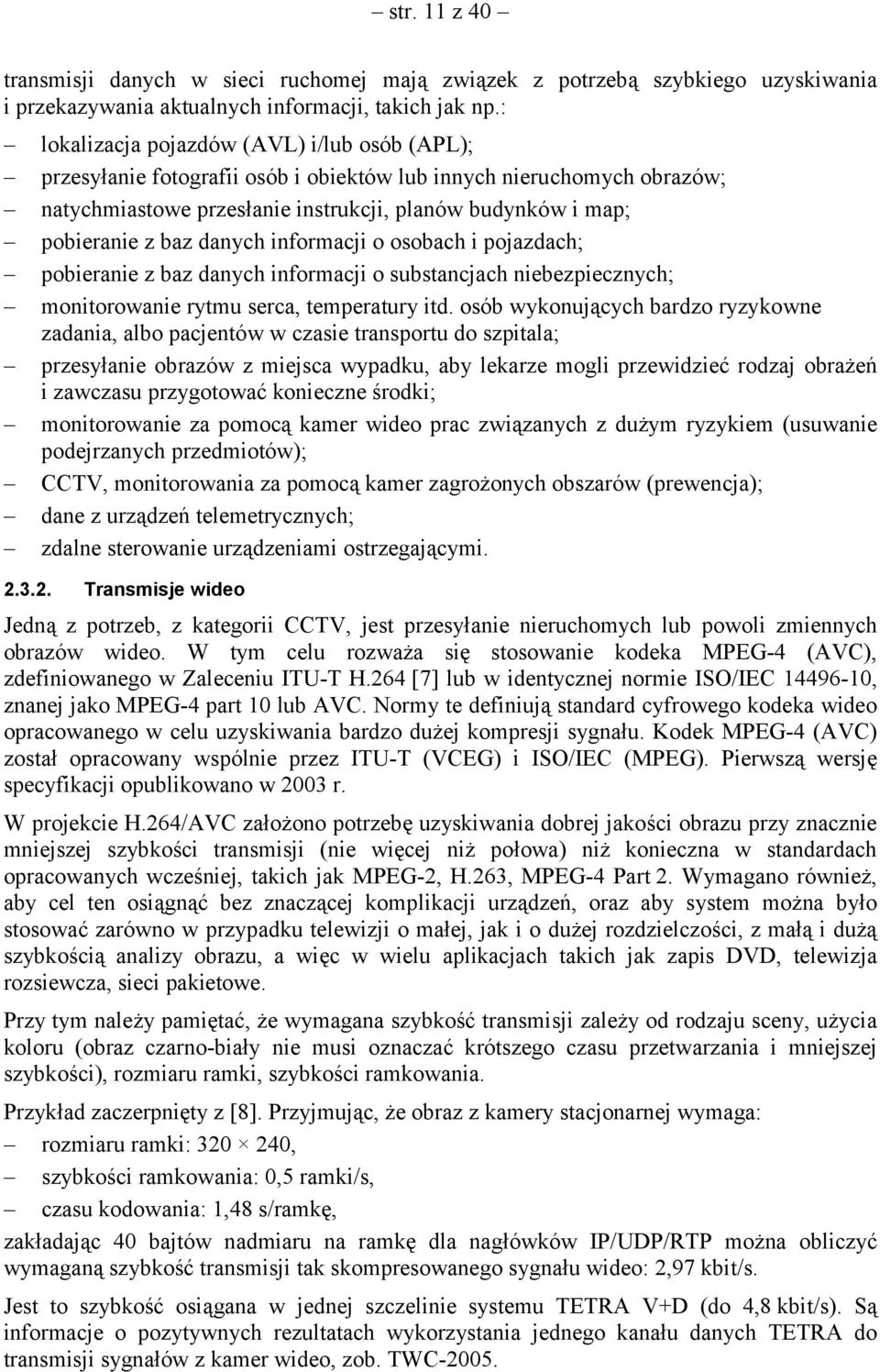 danych informacji o osobach i pojazdach; pobieranie z baz danych informacji o substancjach niebezpiecznych; monitorowanie rytmu serca, temperatury itd.