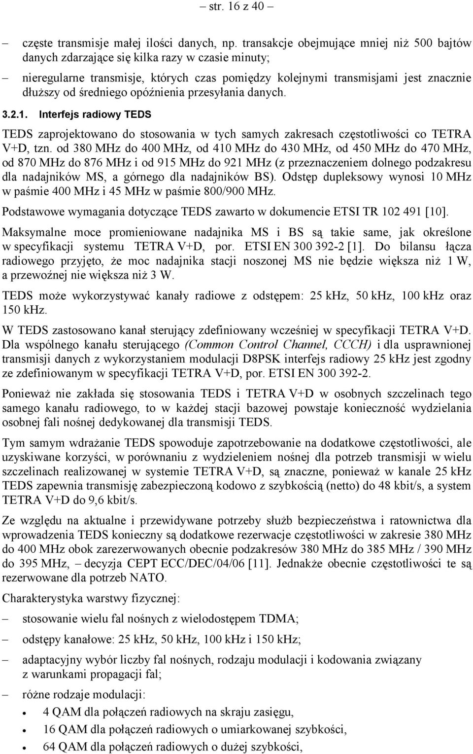 opóźnienia przesyłania danych. 3.2.1. Interfejs radiowy TEDS TEDS zaprojektowano do stosowania w tych samych zakresach częstotliwości co TETRA V+D, tzn.