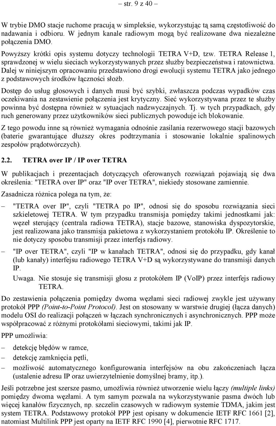 Dalej w niniejszym opracowaniu przedstawiono drogi ewolucji systemu TETRA jako jednego z podstawowych środków łączności słożb.