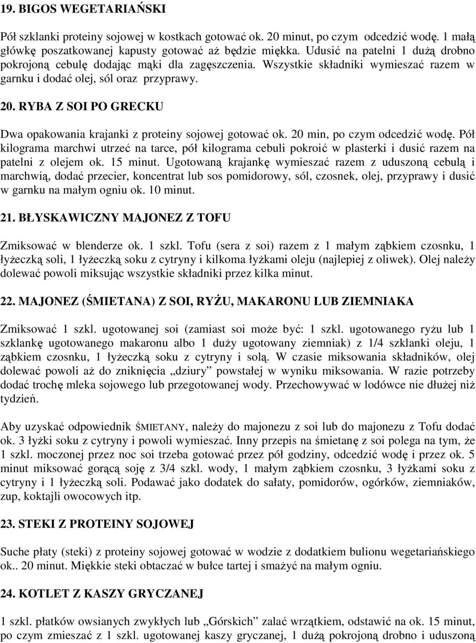 RYBA Z SOI PO GRECKU Dwa opakowania krajanki z proteiny sojowej gotować ok. 20 min, po czym odcedzić wodę.