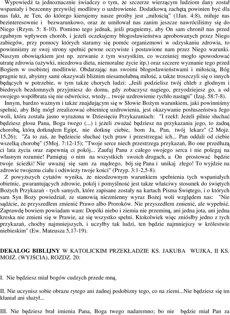 4:8), miłuje nas bezinteresownie i bezwarunkowo, oraz Ŝe umiłował nas zanim jeszcze nawróciliśmy się do Niego (Rzym. 5: 8-10).