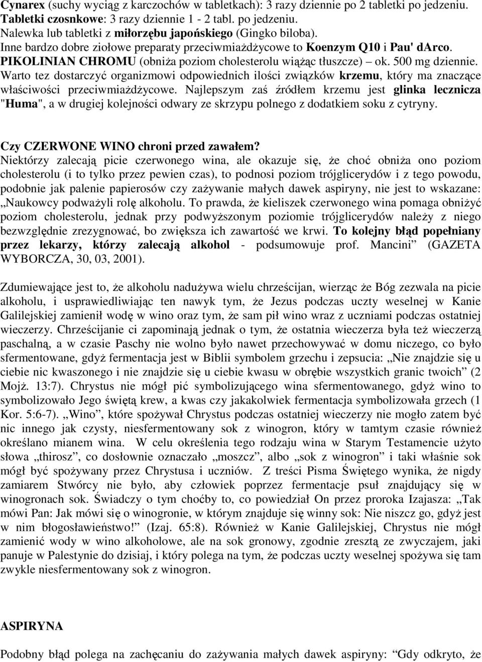 Warto tez dostarczyć organizmowi odpowiednich ilości związków krzemu, który ma znaczące właściwości przeciwmiaŝdŝycowe.