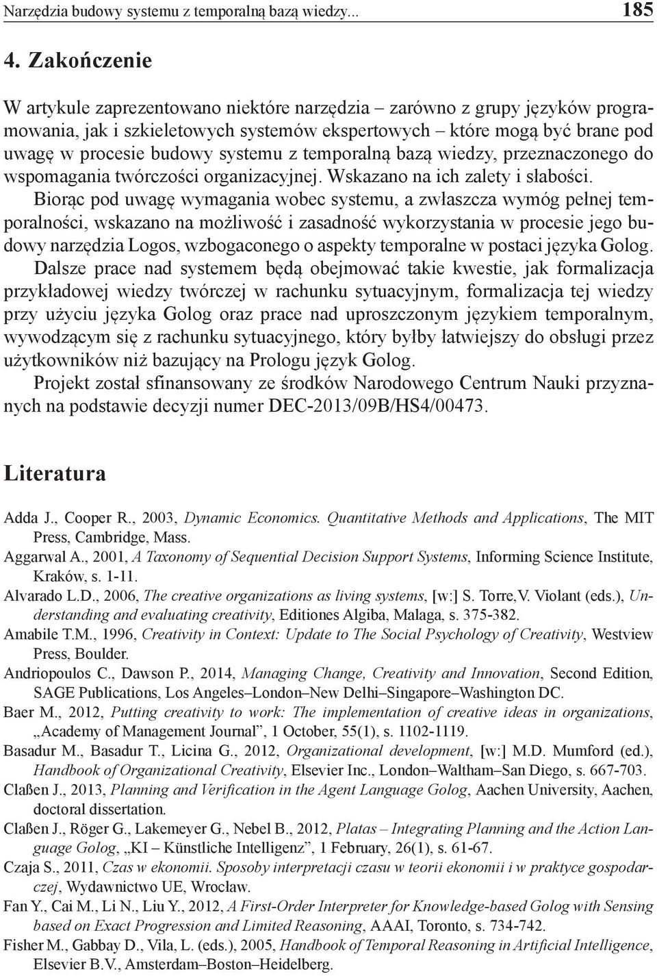 temporalną bazą wiedzy, przeznaczonego do wspomagania twórczości organizacyjnej. Wskazano na ich zalety i słabości.