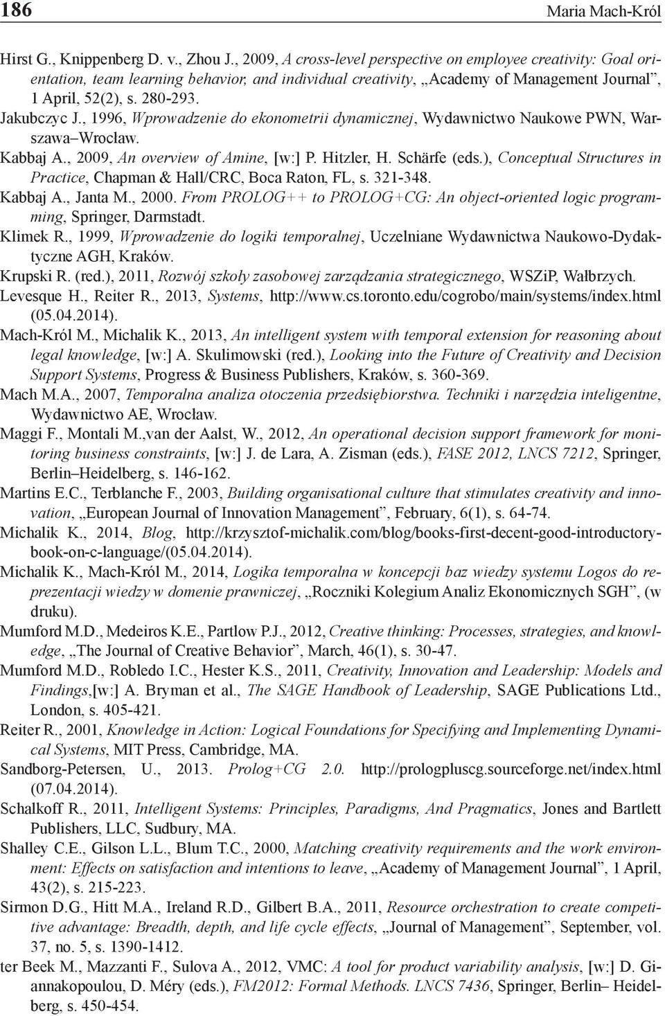 , 1996, Wprowadzenie do ekonometrii dynamicznej, Wydawnictwo Naukowe PWN, Warszawa Wrocław. Kabbaj A., 2009, An overview of Amine, [w:] P. Hitzler, H. Schärfe (eds.