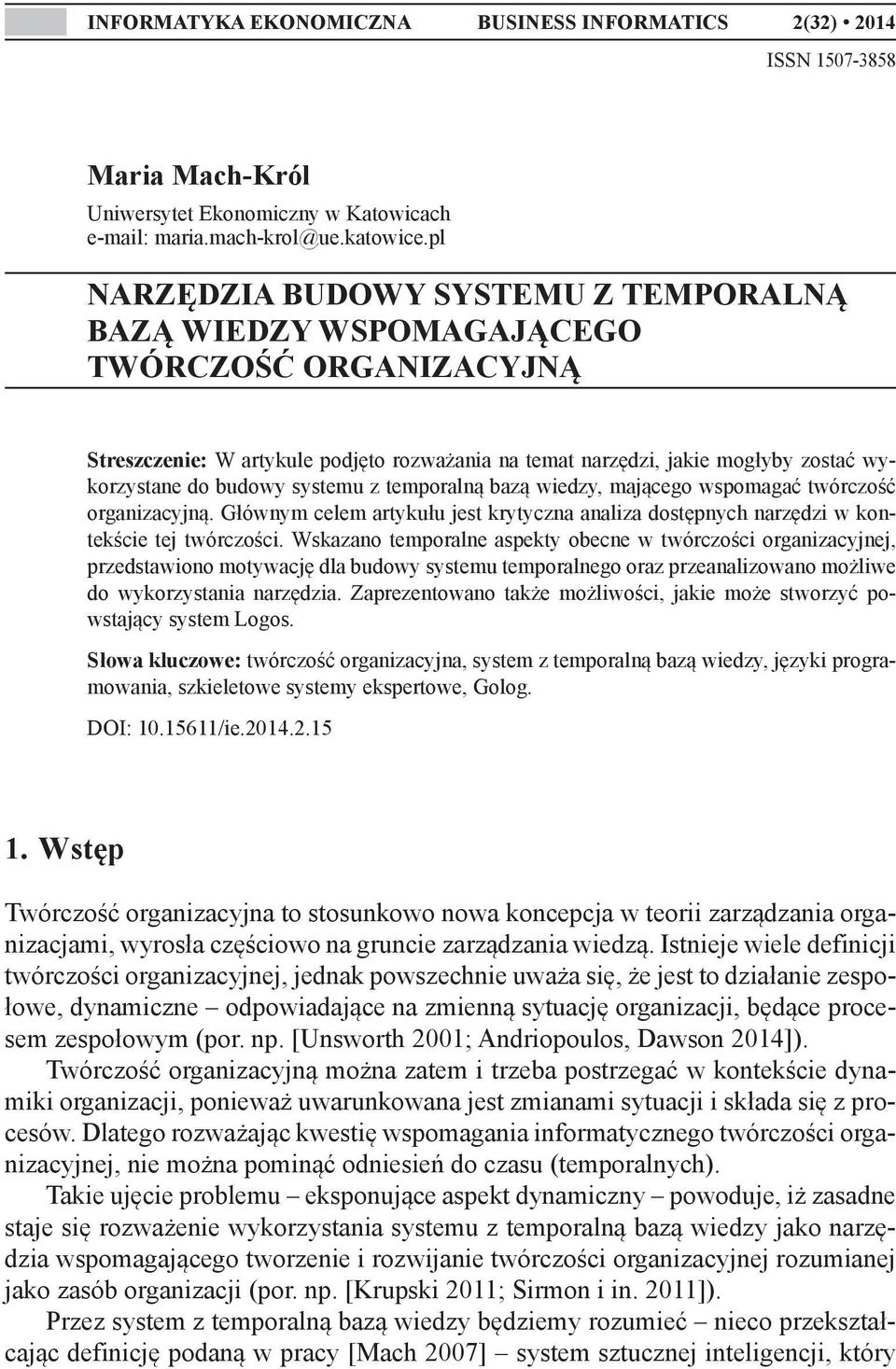 systemu z temporalną bazą wiedzy, mającego wspomagać twórczość organizacyjną. Głównym celem artykułu jest krytyczna analiza dostępnych narzędzi w kontekście tej twórczości.