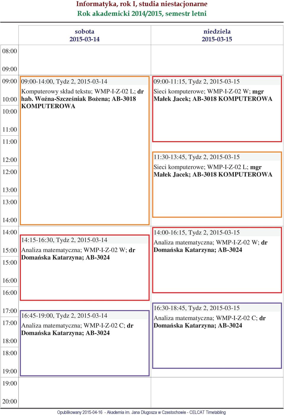 11:30-13:45, Tydz 2, 2015-03-15 Małek Jacek; AB-3018 14:15-16:30, Tydz 2,