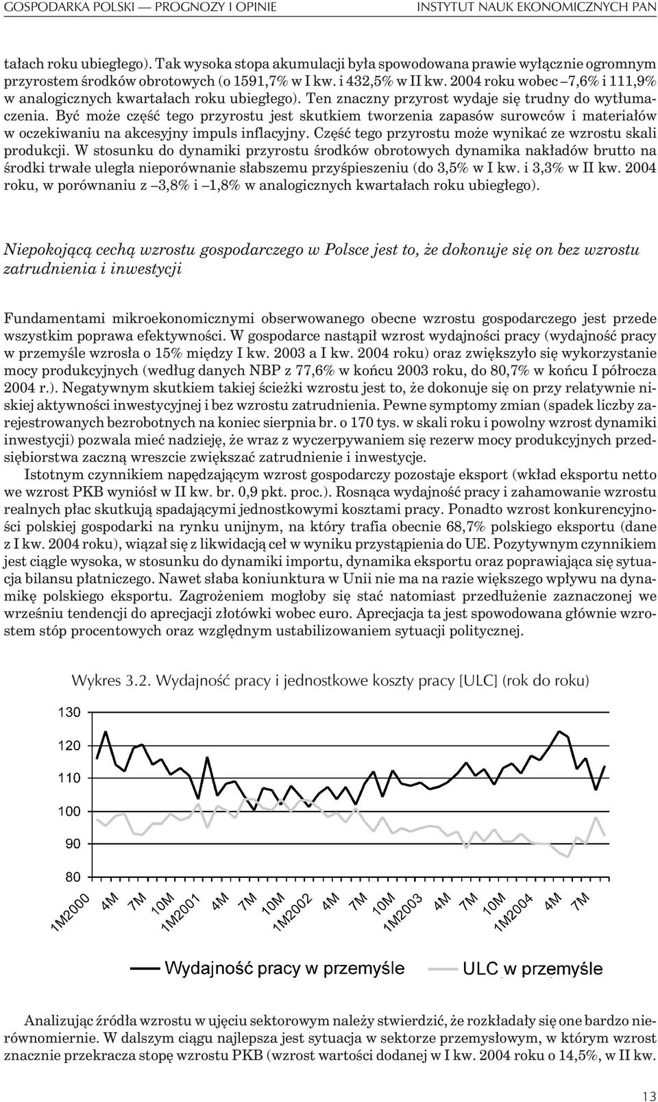 2004 roku wobec 7,6% i 111,9% w analogicznych kwarta³ach roku ubieg³ego). Ten znaczny przyrost wydaje siê trudny do wyt³umaczenia.