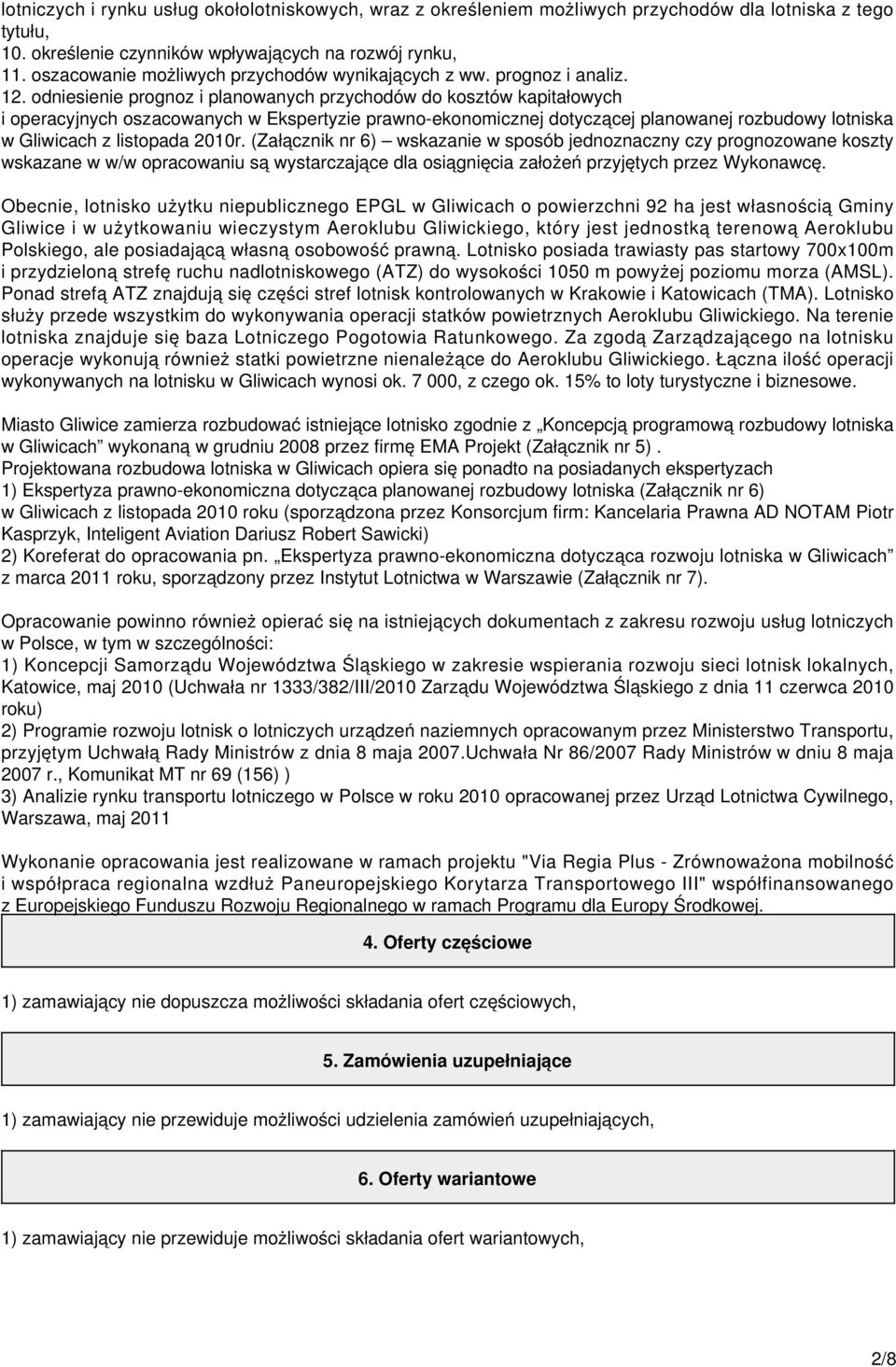 odniesienie prognoz i planowanych przychodów do kosztów kapitałowych i operacyjnych oszacowanych w Ekspertyzie prawno-ekonomicznej dotyczącej planowanej rozbudowy lotniska w Gliwicach z listopada