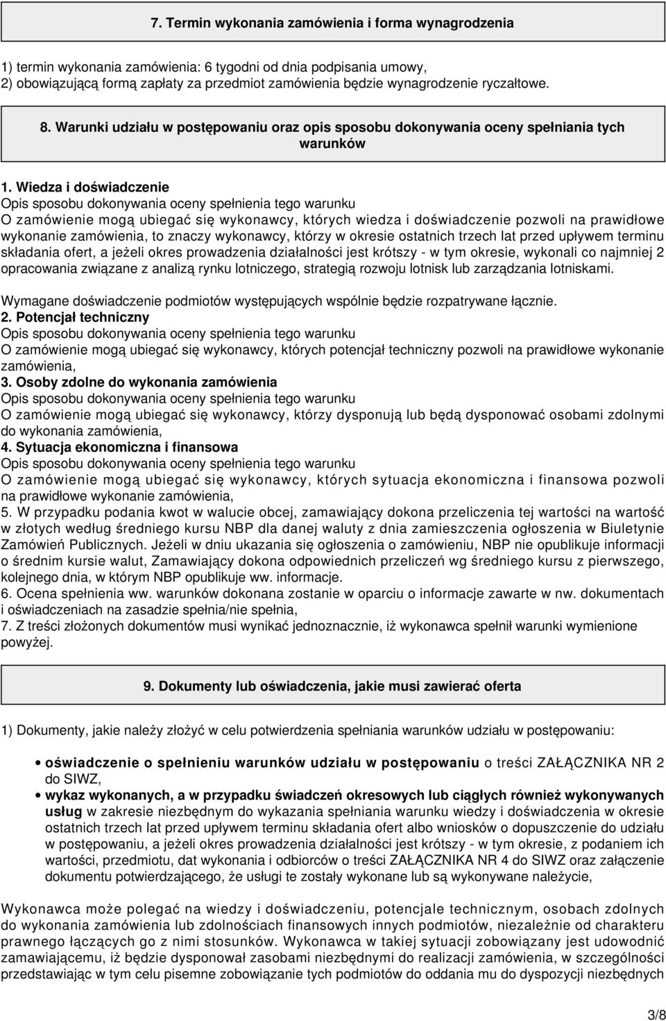 Wiedza i doświadczenie Opis sposobu dokonywania oceny spełnienia tego warunku O zamówienie mogą ubiegać się wykonawcy, których wiedza i doświadczenie pozwoli na prawidłowe wykonanie zamówienia, to