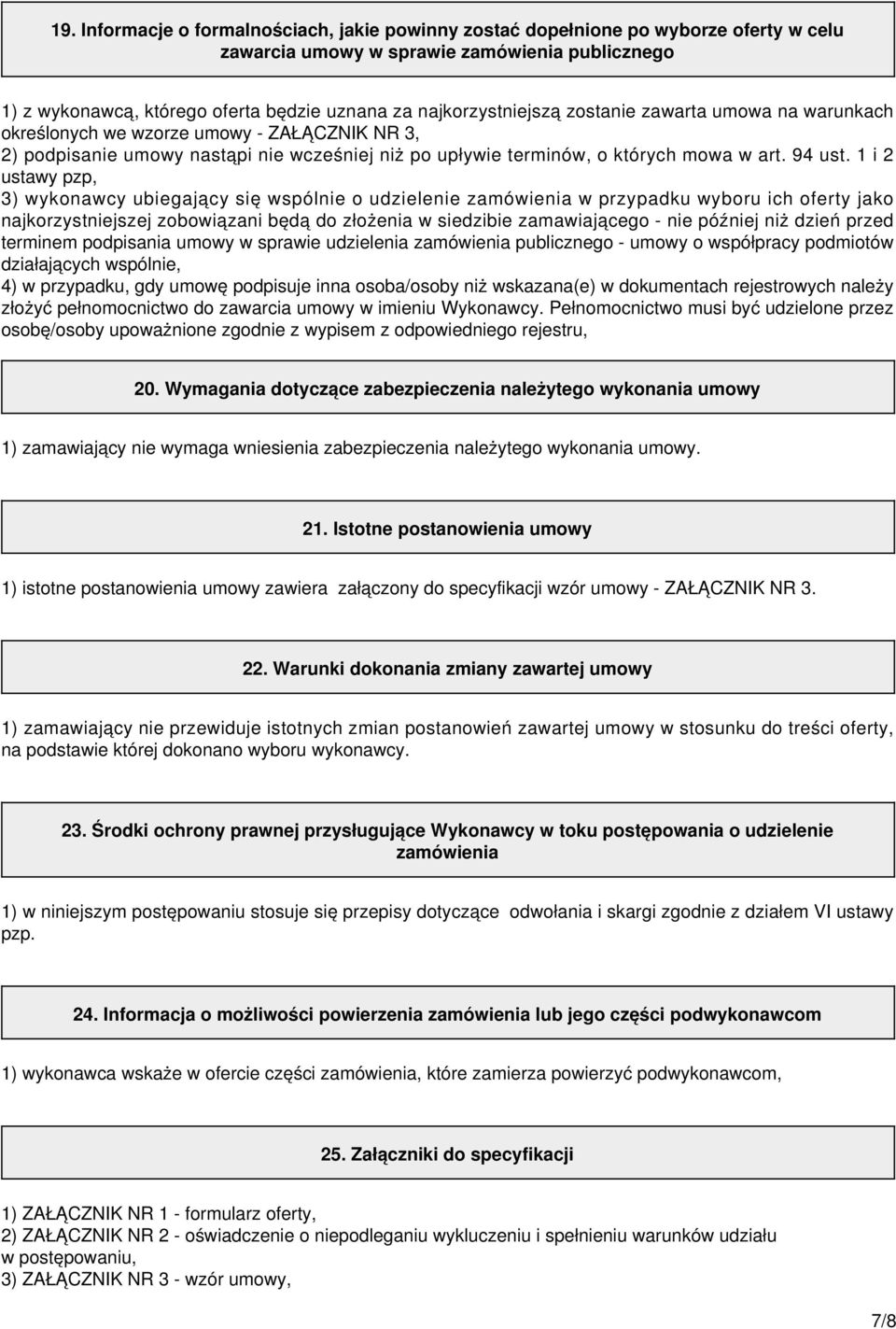 1 i 2 ustawy pzp, 3) wykonawcy ubiegający się wspólnie o udzielenie zamówienia w przypadku wyboru ich oferty jako najkorzystniejszej zobowiązani będą do złożenia w siedzibie zamawiającego - nie