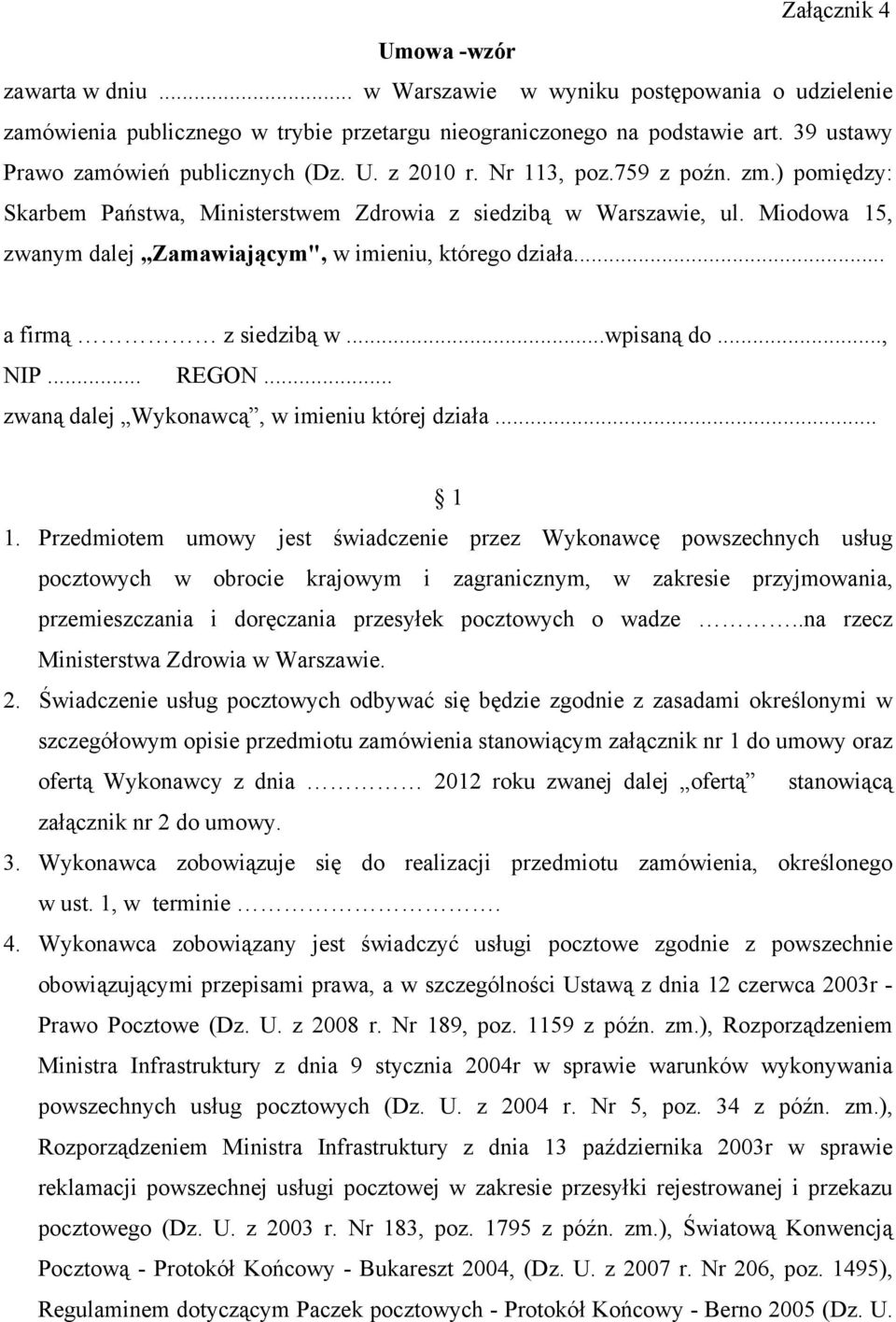 Miodowa 15, zwanym dalej Zamawiającym", w imieniu, którego działa... a firmą z siedzibą w...wpisaną do..., NIP... REGON... zwaną dalej Wykonawcą, w imieniu której działa... 1 1.