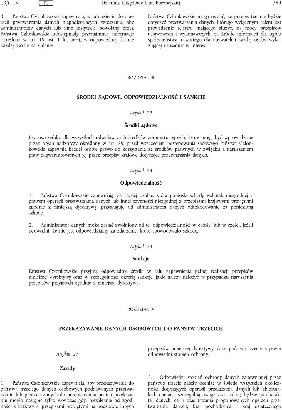 udostępniały przynajmniej informacje określone w art. 19 ust. 1 lit. a) e), w odpowiedniej formie każdej osobie na żądanie.