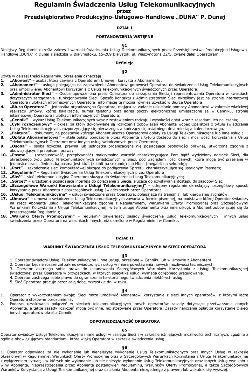 Dunaj z siedzibą w Białymstoku, 15-269 Białystok, ul. Waszyngtona 22/5, zwane dalej Operatorem. Definicje 2 Użyte w dalszej treści Regulaminu określenia oznaczają: 1.