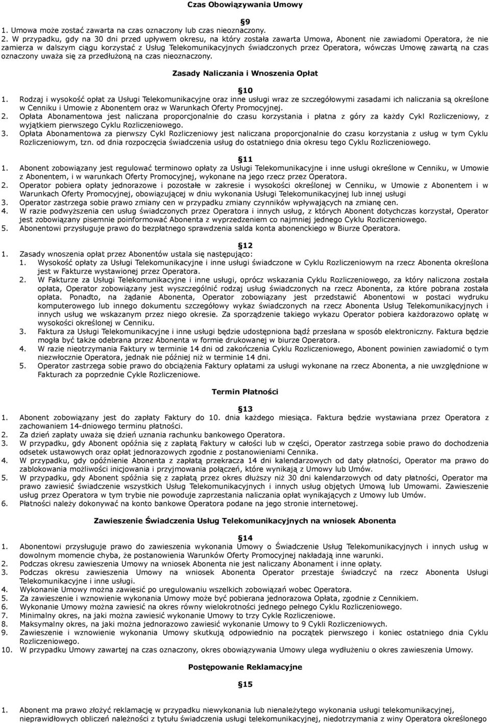 przez Operatora, wówczas Umowę zawartą na czas oznaczony uważa się za przedłużoną na czas nieoznaczony. Zasady Naliczania i Wnoszenia Opłat 10 1.