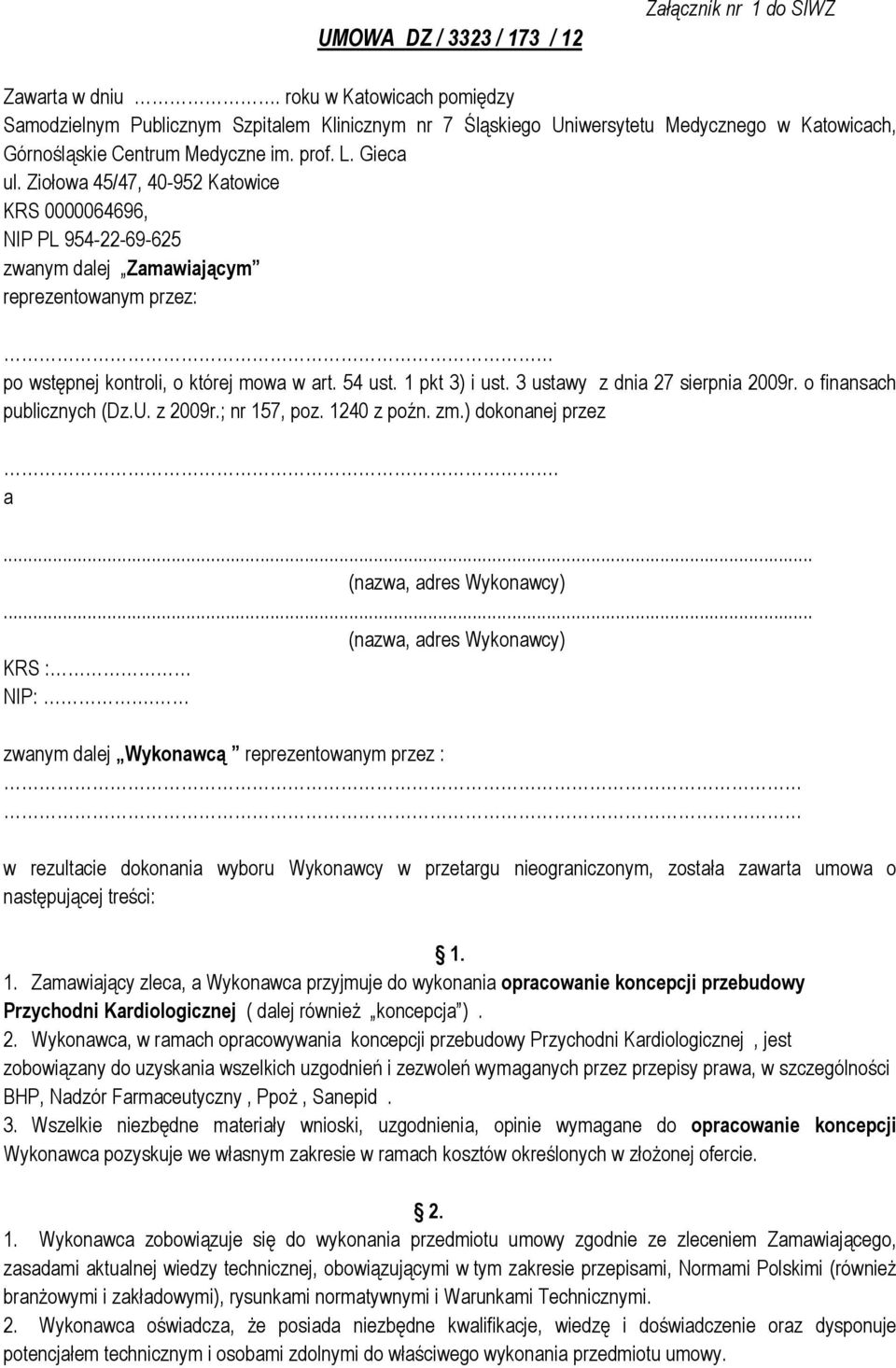 Ziołowa 45/47, 40-952 Katowice KRS 0000064696, NIP PL 954-22-69-625 zwanym dalej Zamawiającym reprezentowanym przez: po wstępnej kontroli, o której mowa w art. 54 ust. 1 pkt 3) i ust.