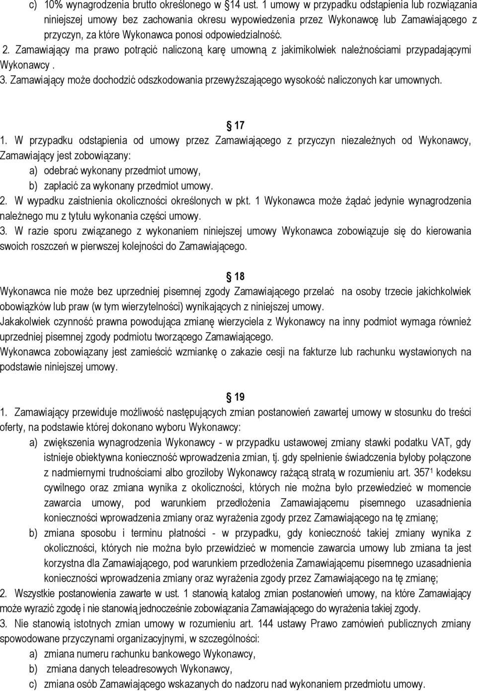 Zamawiający ma prawo potrącić naliczoną karę umowną z jakimikolwiek należnościami przypadającymi Wykonawcy. 3.