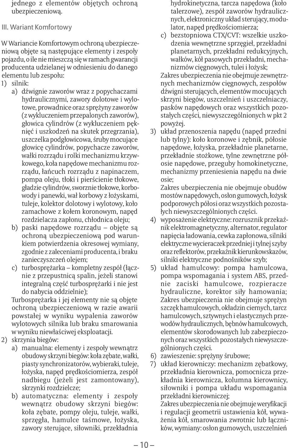 danego elementu lub zespołu: 1) silnik: a) dźwignie zaworów wraz z popychaczami hydraulicznymi, zawory dolotowe i wylotowe, prowadnice oraz sprężyny zaworów (z wykluczeniem przepalonych zaworów),