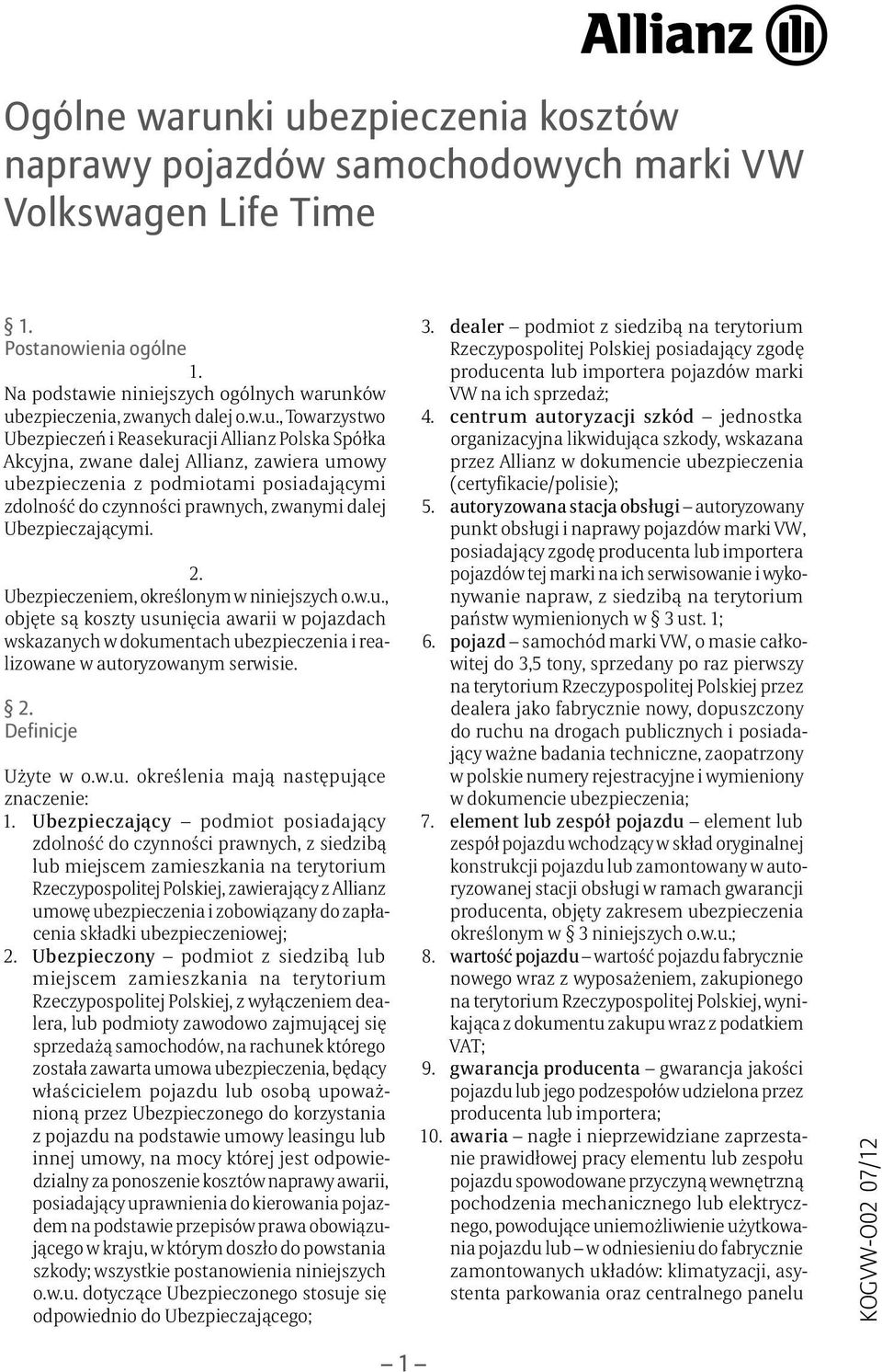 Ubezpieczeń i Reasekuracji Allianz Polska Spółka Akcyjna, zwane dalej Allianz, zawiera umowy ubezpieczenia z podmiotami posiadającymi zdolność do czynności prawnych, zwanymi dalej Ubezpieczającymi.