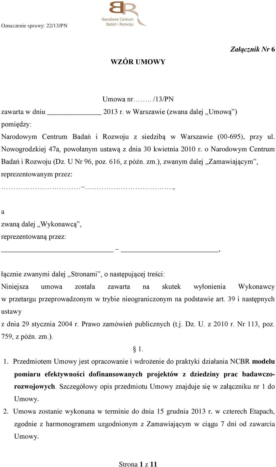 , a zwaną dalej Wykonawcą, reprezentowaną przez:, łącznie zwanymi dalej Stronami, o następującej treści: Niniejsza umowa została zawarta na skutek wyłonienia Wykonawcy w przetargu przeprowadzonym w