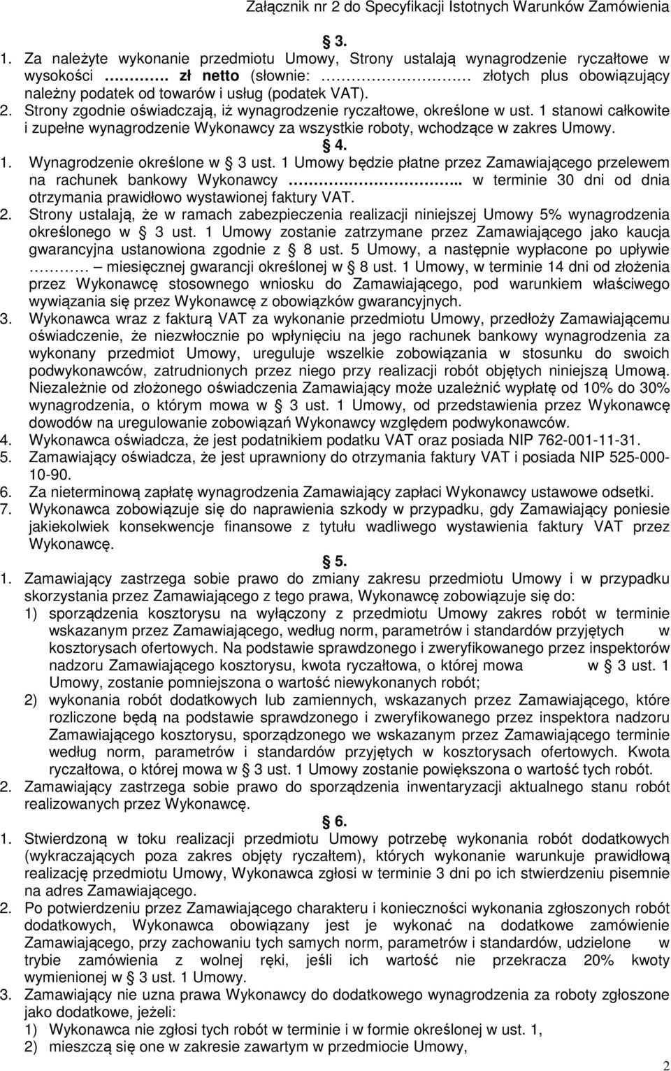 1 Umowy będzie płatne przez Zamawiającego przelewem na rachunek bankowy Wykonawcy.. w terminie 30 dni od dnia otrzymania prawidłowo wystawionej faktury VAT. 2.